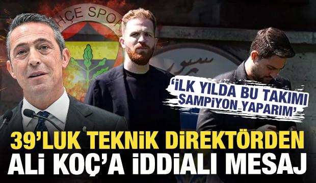 39 yaşındaki teknik direktörden Ali Koç'a iddialı mesaj: İlk yılda şampiyon yaparım