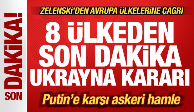 8 ülkeden son dakika Ukrayna kararı! Putin'e karşı askeri hamle