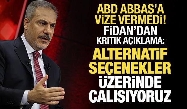 ABD, Abbas'a vize vermedi! Fidan'dan açıklama: Alternatifler seçeneklere çalışıyoruz