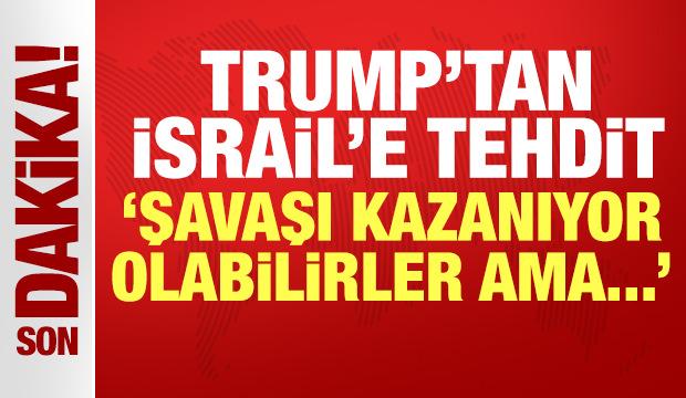 ABD Başkanı Trump'tan İsrail'e tehdit: Savaşı kazanıyor olabilirler ama...