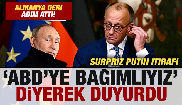Almanya geri adım attı! Merz'den sürpriz Putin itirafı! "ABD'ye bağımlıyız" deyip duyurdu