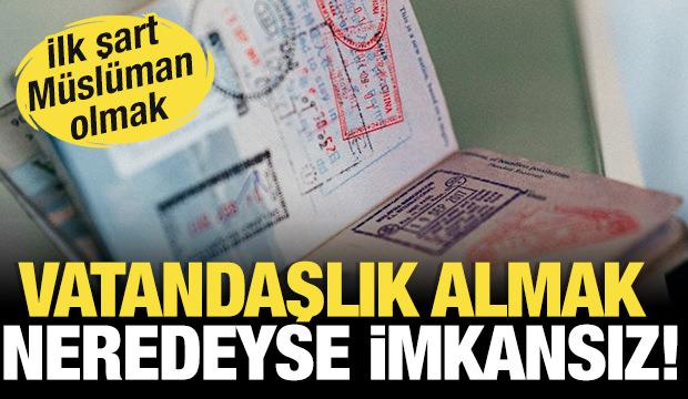 Bu ülkelerden vatandaşlık almak neredeyse imkansız! Müslüman olmak şart...