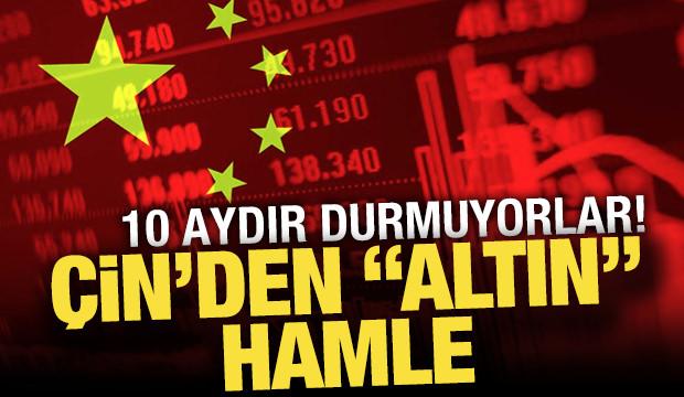 Çin'den "altın" hamle! 10 aydır durmuyorlar