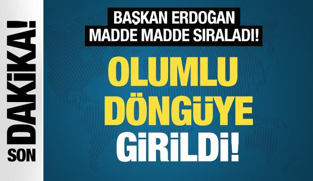 Cumhurbaşkanı Erdoğan: Ekonomide olumlu döngü başladı!