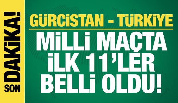 Gürcistan - Türkiye! İlk 11'ler
