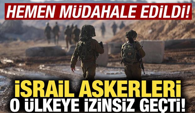 İsrail askerleri o ülkeye izinsiz geçti! Hemen müdahale edildi