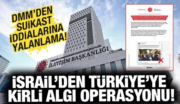 İsrail'den Türkiye'ye kirli algı operasyonu: DMM'den suikast iddialarına yalanlama