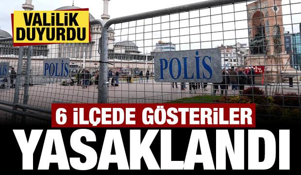 İstanbul Valiliği duyurdu: 6 ilçede gösteriler yasaklandı!