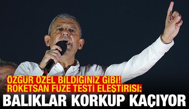 Özgür Özel, Roketsan füze testini eleştirdi: Balıklar korkup kaçıyor