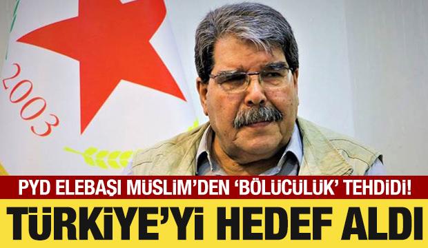 PYD elebaşı Müslim'den 'bölücülük' tehdidi! Türkiye'yi de hedef aldı