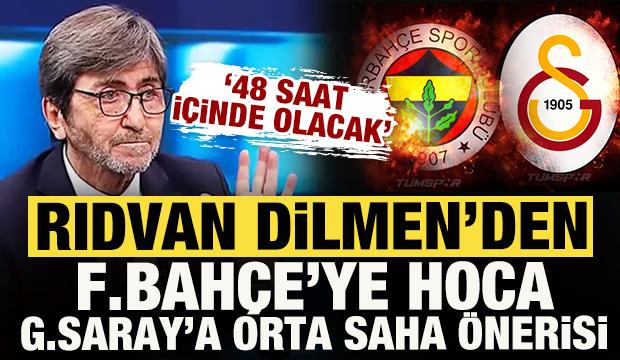 Rıdvan Dilmen'den F.Bahçe'ye teknik direktör, G.Saray'a orta saha önerisi! 