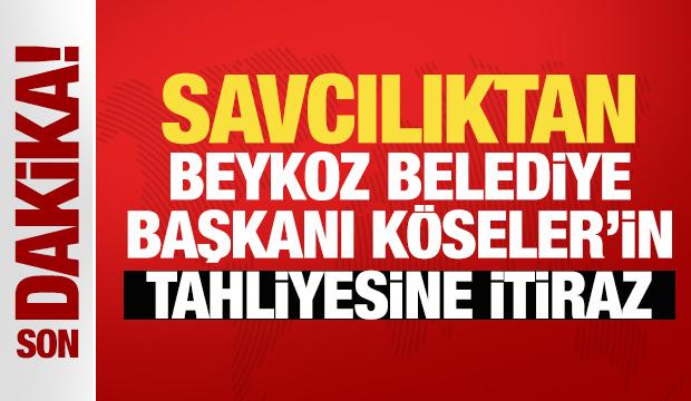 Savcılıktan Beykoz Belediye Başkanı Köseler'in tahliyesine itiraz