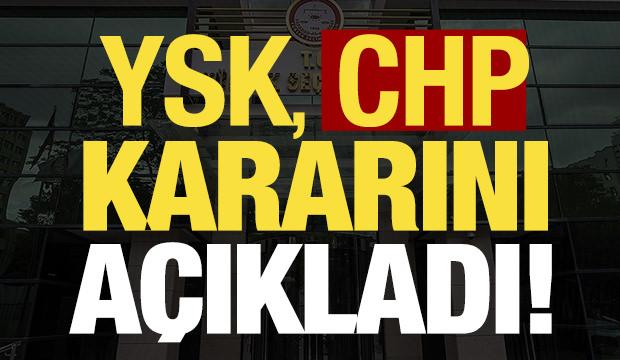 Son dakika: YSK merakla beklenen CHP kararını açıkladı! 