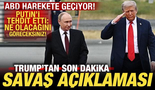 Trump'tan son dakika savaş açıklaması! Putin'e bomba çıkış! ABD harekete geçiyor