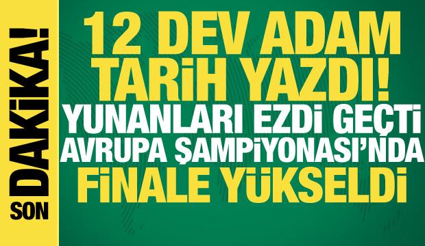 12 Dev Adam tarihi yazdı! Avrupa Şampiyonası'nda finale yükseldi