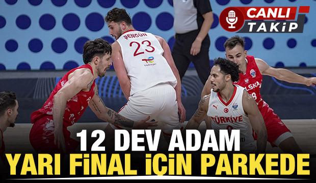 12 Dev Adam yarı final için parkede! Türkiye - Polonya | CANLI