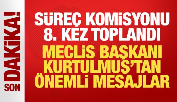 Süreç Komisyonu 8. kez toplandı! Meclis Başkanı Kurtulmuş'tan önemli mesajlar