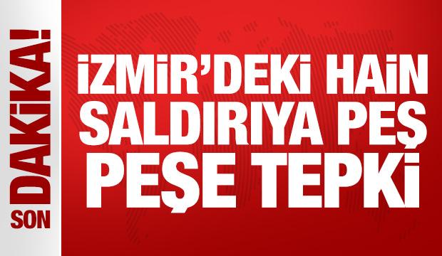 İzmir'deki hain saldırıya peş peşe tepki!