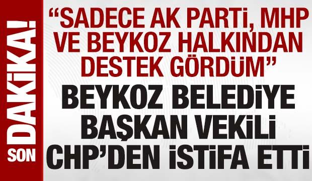Beykoz Belediye Başkan Vekili, CHP'den istifa etti: 'AK Parti ve MHP'den destek gördüm'