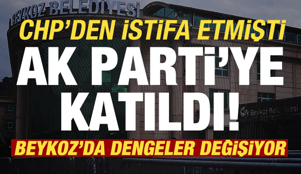Beykoz'da dengeler değişiyor: CHP'den istifa etmişti, AK Parti'ye katıldı! 