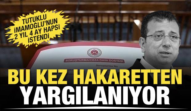 Bu 'hakaret'ten yagılanıyor! Ekrem İmamoğlu'nun 2 yıl 4 aya kadar hapsi istendi