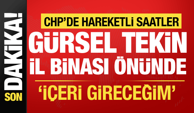 CHP'de gözler Gürsel Tekin'de... İstanbul İl Binası önünde gerginlik!