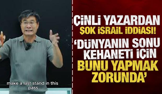Çinli yazardan şok İsrail iddiası: Dünyanın sonu kehaneti için bunu yapmak zorunda