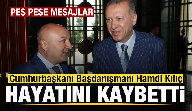 Cumhurbaşkanı Başdanışmanı Hamdi Kılıç hayatını kaybetti! Peş peşe taziye mesajları