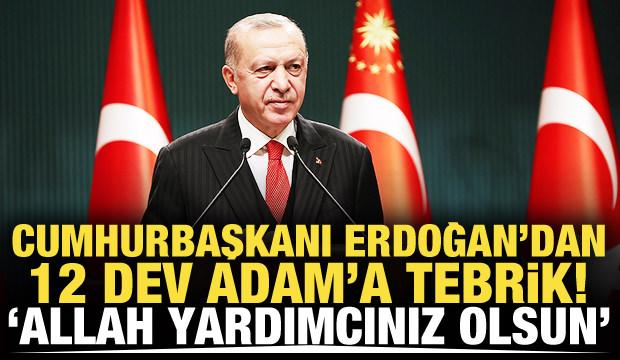 Cumhurbaşkanı Erdoğan'dan 12 Dev Adam'a tebrik! 'Allah yardımcınız olsun'