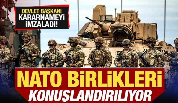 Devlet Başkanı kararnameyi imzaladı! NATO birlikleri konuşlandırılıyor