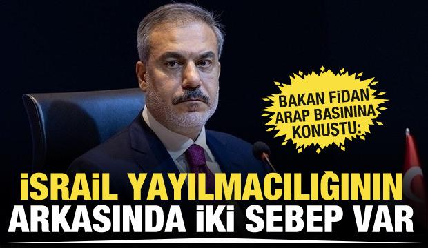 Dışişleri Bakanı Hakan Fidan, İsrail yayılmacılığına karşı Arap basınına mesaj verdi