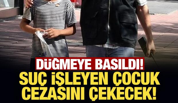 Düğmeye basıldı: Suç işleyen çocuk cezasını çekecek!