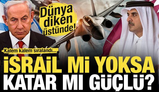 Dünya diken üstünde! İsrail mi yoksa Katar mı güçlü? Tek tek sıralandı...