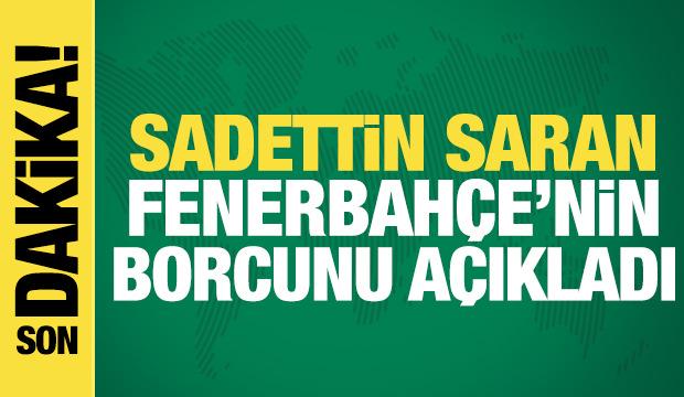 Fenerbahçe başkan adayı Sadettin Saran, kulübün mevcut borcunu açıkladı
