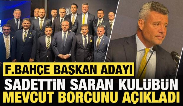 Fenerbahçe başkan adayı Sadettin Saran, kulübün mevcut borcunu açıkladı