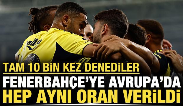 Fenerbahçe'ye Avrupa'da hep aynı oran verildi: Tam 10 bin kez denediler