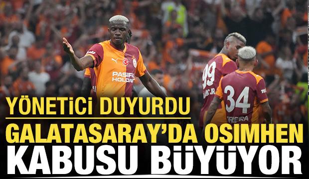 Galatasaray'da Osimhen kabusu büyüyor: Yönetici duyurdu