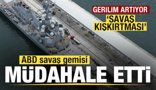 Gerilim artıyor ABD savaş gemisi müdahale etti! Sert tepki: Savaş kışkırtması, provokasyon
