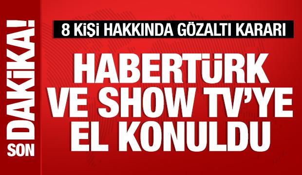 Habertürk ve Show Tv'ye el konuldu: 8 kişi hakkında gözaltı kararı