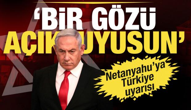 İsrail medyasından Netanyahu'ya Türkiye uyarısı: Gözünün biri açık uyu
