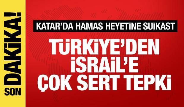 İsrail'den Katar'da Hamas'a suikast! Türkiye'den çok sert tepki