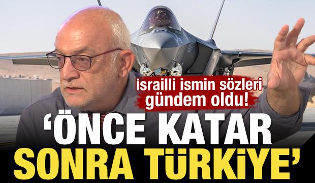 İsrailli ismin sözleri gündem oldu! 'Önce Katar sonra Türkiye'