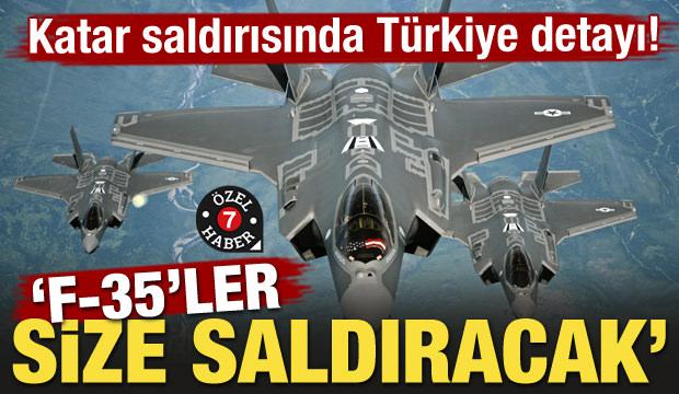 Katar saldırısında Türkiye detayı! 'F-35'ler size saldıracak'