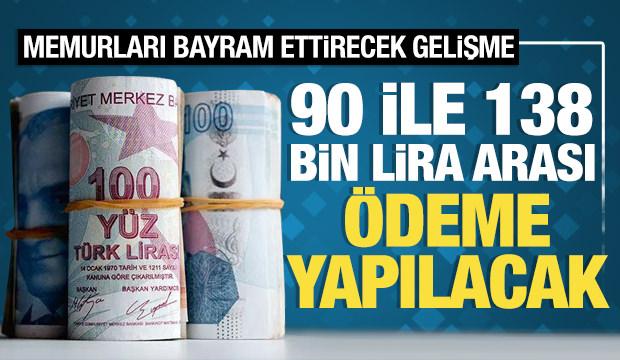 Memurları bayram ettirecek gelişme: 90 ile 138 bin lira arası ödeme yapılacak!