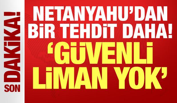 Netanyahu'dan bir tehdit daha: Güvenli liman yok
