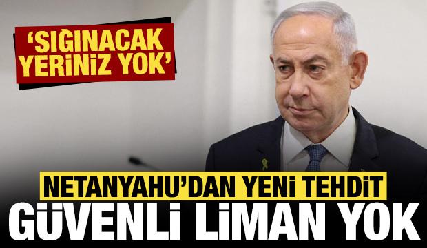 Netanyahu'dan bir tehdit daha: Güvenli liman yok