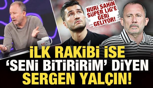 Nuri Şahin, Süper Lig'e geliyor! İlk rakibi ise 'seni bitiririm diyen' Sergen Yalçın