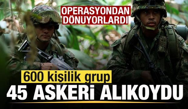 Operasyondan dönüyorlardı! 600 kişilik grup 45 askeri alıkoydu