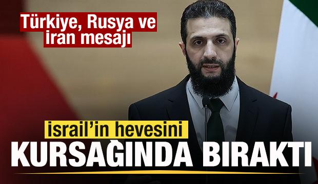Şara, İsrail'in hevesini kursağında bıraktı! Türkiye, Rusya ve İran mesajı