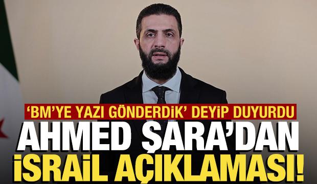 Şara'dan İsrail açıklaması! 'BM'ye yazı gönderdik'